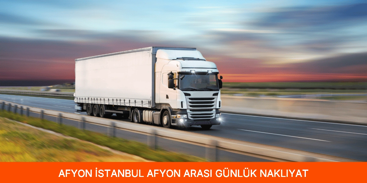 İstanbul Afyon Arası Günlük Nakliyat